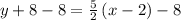 y+8-8=\frac{5}{2}\left(x-2\right)-8