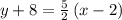 y+8=\frac{5}{2}\left(x-2\right)