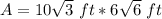 A=10\sqrt {3}~ft*6\sqrt {6}~ft