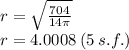 r =   \sqrt{ \frac{704}{14\pi} }  \\ r = 4.0008 \: (5 \: s.f.)