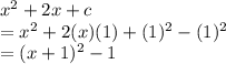 x^2+2x+c\\=x^2+2(x)(1)+(1)^2-(1)^2\\=(x+1)^2-1
