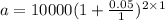 a = 10000(1 +  \frac{0.05}{1} ) {}^{2 \times 1}