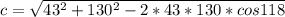 c=\sqrt{43^2+130^2-2*43*130*cos118}