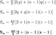S_n = \frac{n}{2}[2(q) + (n - 1)q(z - 1)]\\\\S_n = \frac{n}{2}[2q + q(n - 1)(z - 1)]\\\\S_n = \frac{qn}{2}[2 + 1(n - 1)(z - 1)]\\\\\mathbf{S_n = \frac{qn}{2}[2 + (n - 1)(z - 1)]}