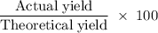 \rm \dfrac{Actual\;yield}{Theoretical\;yield}\;\times\;100