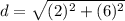 d = \sqrt{(2)^2+(6)^2}
