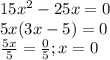 15x^{2} -25x=0\\5x(3x-5)=0\\                           \frac{5x}{5}=\frac{0}{5} ;x=0
