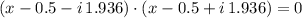 (x-0.5-i\,1.936)\cdot (x-0.5+i\,1.936) = 0
