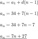 a_n=a_1+d(n-1)\\\\a_n=34+7(n-1)\\\\a_n=34+7n-7\\\\\underline{a_n=7n+27}