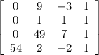 \left[\begin{array}{cccc}0&9&-3&1\\0&1&1&1\\0&49&7&1\\54&2&-2&1\end{array}\right]