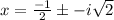 x=\frac{-1}{2} \pm -i\sqrt{2}