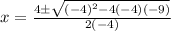 x=\frac{4\pm\sqrt{(-4)^2-4(-4)(-9)} }{2(-4)}