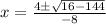 x=\frac{4\pm\sqrt{16-144} }{-8}