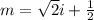 m=\sqrt{2}i+\frac{1}{2}