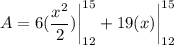 \displaystyle A = 6(\frac{x^2}{2}) \bigg| \limits^{15}_{12} + 19(x) \bigg| \limits^{15}_{12}