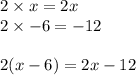 2 \times x=2x\\2 \times -6=-12\\\\2(x-6)=2x-12