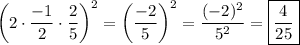\left(2\cdot\dfrac{-1}{2}\cdot\dfrac{2}{5}\right)^2=\left(\dfrac{-2}{5}\right)^2=\dfrac{(-2)^2}{5^2}=\boxed{\dfrac{4}{25}}