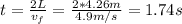 t = \frac{2L}{v_{f}} = \frac{2*4.26 m}{4.9 m/s} = 1.74 s