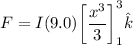 F = I  (9.0) \bigg [\dfrac{x^3}{3} \bigg ] ^3_1 \hat k