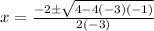 x=\frac{-2\pm\sqrt{4-4(-3)(-1)} }{2(-3)}