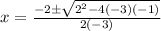 x=\frac{-2\pm\sqrt{2^2-4(-3)(-1)} }{2(-3)}