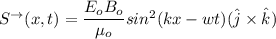 S^{\to} (x,t) = \dfrac{{E_o} {B_o}}{\mu_o} sin^2 (kx -wt) (\hat j  \times \hat k)