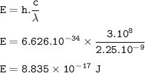 \tt E=h.\dfrac{c}{\lambda}\\\\E=6.626.10^{-34}\times \dfrac{3.10^8}{2.25.10^{-9}}\\\\E=8.835\times 10^{-17}~J