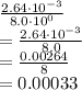 \frac{2.64\cdot 10^{-3}}{8.0\cdot 10^0}\\=\frac{2.64\cdot 10^{-3}}{8.0}\\=\frac{0.00264}{8}\\=0.00033