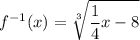 \displaystyle{f^{-1}(x)=\sqrt[3]{\frac{1}{4}x-8}
