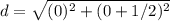 d=\sqrt{(0)^2+(0+1/2)^2}