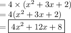 = 4 \times( {x}^{2}  +3x + 2 ) \\   = 4({x}^{2}  + 3x + 2) \\  =   \green{ \boxed{4 {x}^{2}  + 12x + 8}}