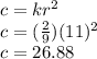 c=kr^{2}\\c=(\frac{2}{9})(11)^{2}\\c=26.88