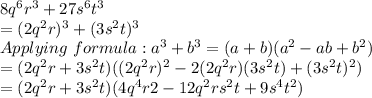 8q^6r^3 + 27s^6t^3\\=(2q^2r)^3+(3s^2t)^3\\Applying \ formula: a^3 + b^3 = (a + b)(a^2 - ab + b^2)\\=(2q^2r+3s^2t)((2q^2r)^2-2(2q^2r)(3s^2t)+(3s^2t)^2)\\=(2q^2r+3s^2t)(4q^4r2-12q^2rs^2t+9s^4t^2)