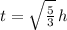 t = \sqrt{\frac{5}{3} }\,h