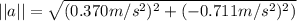 || a||= \sqrt{(0.370 m/s^2)^2 + (-0.711 m/s^2)^2)