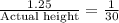 \frac{1.25}{\text{Actual height}}=\frac{1}{30}