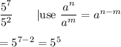 \dfrac{5^7}{5^2}\qquad|\text{use}\ \dfrac{a^n}{a^m}=a^{n-m}\\\\=5^{7-2}=5^5