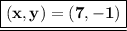 {\underline{\boxed{\bf (x,y)=(7,-1)}}}