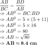 \dfrac{AB}{BC} = \dfrac{BD}{AB}\\\Rightarrow AB^2=BC.BD\\\Rightarrow AB^2=5\times (5+11)\\\Rightarrow AB^2=5\times 16\\\Rightarrow AB^2=80\\\Rightarrow AB=\sqrt{80}\\\Rightarrow \bold{AB\approx 8.4\ cm}