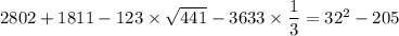 2802+1811-123\times\sqrt{441}-3633\times\dfrac{1}{3}=32^2 -205