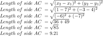 Length \ of \ side \ AC \ =\sqrt{(x_2-x_1)^2+(y_2-y_1)^2}\\Length \ of \ side \ AC \ =\sqrt{(1-7)^2+(-3-4)^2}\\Length \ of \ side \ AC \ =\sqrt{(-6)^2+(-7)^2}\\Length \ of \ side \ AC \ =\sqrt{36+49}\\Length \ of \ side \ AC \ =\sqrt{85}\\Length \ of \ side \ AC \ =9.21