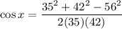 \displaystyle \cos x=\frac{35^2+42^2-56^2}{2(35)(42)}