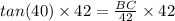 tan(40) \times 42 = \frac{BC}{42} \times 42