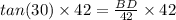 tan(30) \times 42 = \frac{BD}{42} \times 42