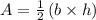 A=\frac{1}{2}\left(b\times h\right)