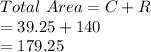 Total\ Area = C + R\\= 39.25 + 140\\=179.25
