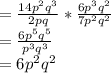 =\frac{14p^2q^3}{2pq} * \frac{6p^3q^2}{7p^2q^2}\\= \frac{6p^5q^5}{p^3q^3}\\= 6p^2q^2