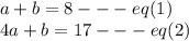 a+b=8---eq(1)\\4a+b=17---eq(2)