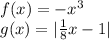 f(x)=-x^3\\g(x)= |\frac{1}{8}x-1|