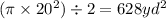 (\pi \times 20^{2} )  \div 2 = 628yd^{2}